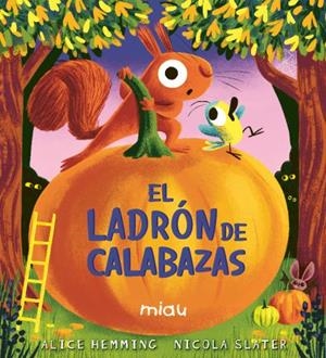 El ladrón de calabazas | Hemming, Alice; Slater, Nicola | Cooperativa autogestionària