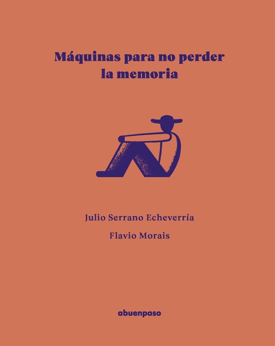 Máquinas para no perder la memoria | Serrano Echeverría, Julio/Morais, Flavio
