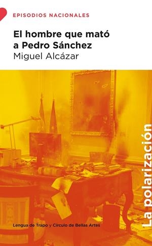 El hombre que mató a Pedro Sánchez | Alcázar, Miguel | Cooperativa autogestionària
