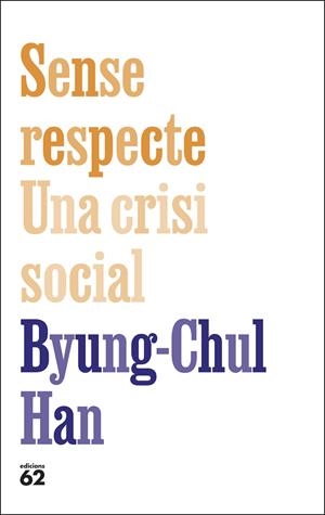 Sense respecte. Una crisi social | Han, Byung-Chul | Cooperativa autogestionària