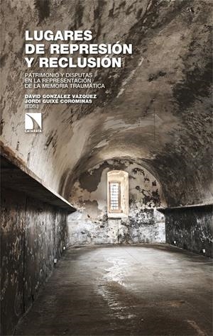 Lugares de represión y reclusión | González Vázquez, (Ed.) David / Guixé Corominas, (Ed.) Jordi / González Vázquez, (Ed.);Guixé Coromin | Cooperativa autogestionària