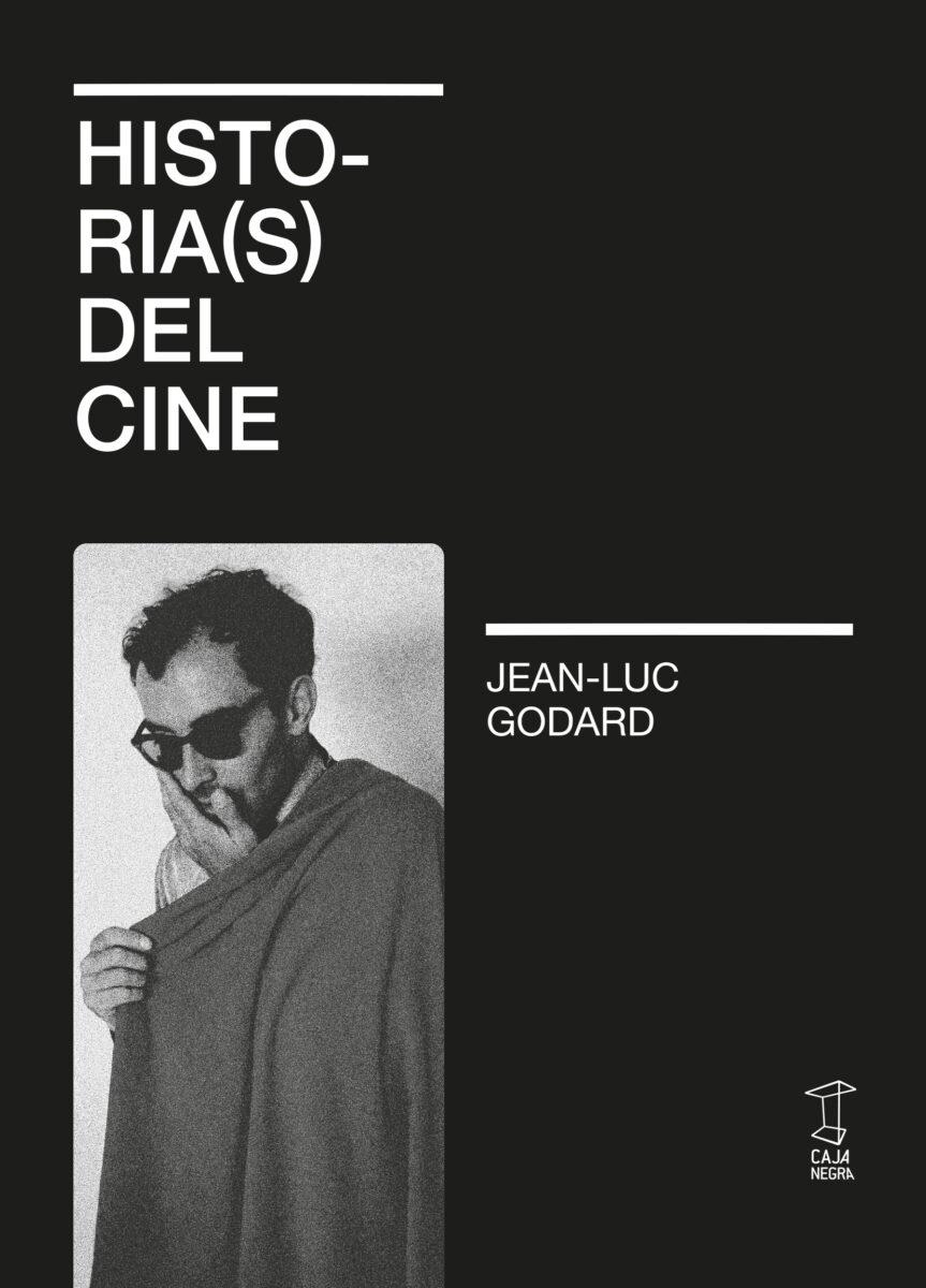 Historia(s) del cine | Godard, Jean-Luc / Tola Pizarro, Adrián Cangi Jean-Luc Godard | Cooperativa autogestionària