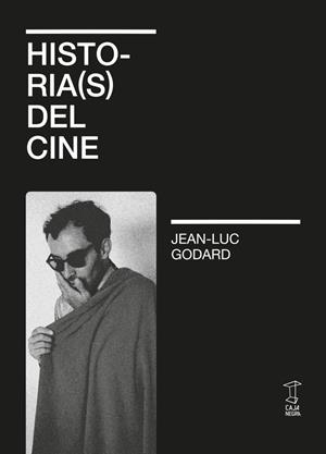 Historia(s) del cine | Godard, Jean-Luc / Tola Pizarro, Adrián Cangi Jean-Luc Godard | Cooperativa autogestionària
