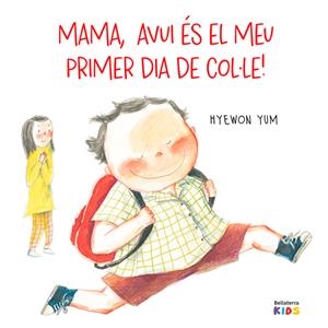 Mama. Avui és el meu primer dia de cole! | Yum, Hyewon | Cooperativa autogestionària