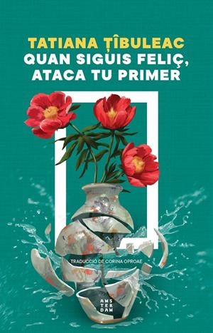 Quan siguis feliç, ataca tu primer | Tibuleac, Tatiana | Cooperativa autogestionària