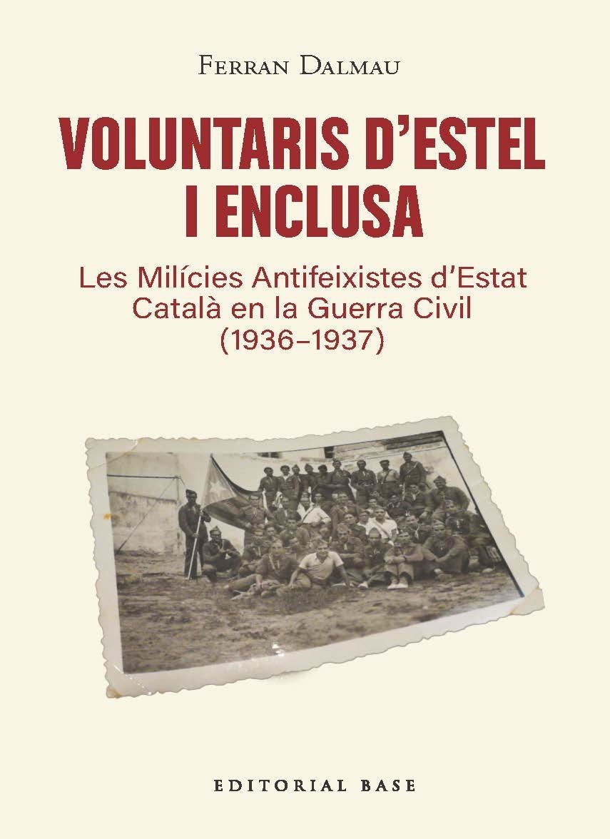 Voluntaris d’estel i enclusa. Les Milícies Antifeixistes d’Estat Català en la Gu | Dalmau, Ferran