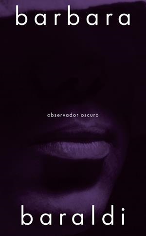 Observador oscuro | Baraldi, Barbara