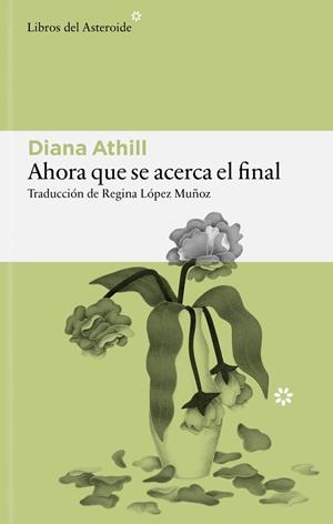 Ahora que se acerca el final | Athill, Diana | Cooperativa autogestionària