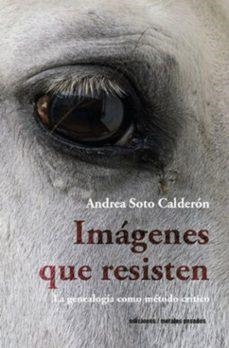 Imágenes que resisten | Calderon, Andrea Soto