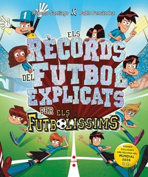 Els Futbolíssims. Els rècords del futbol explicats pels Futbolíssims | Santiago, Roberto/Fernández Vázquez, Pablo | Cooperativa autogestionària
