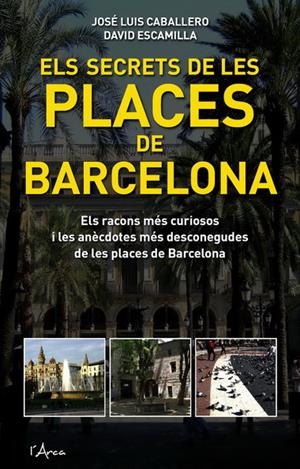 Secrets de les places de barcelona, els | Escamilla, David/Caballero Fernández, José Luis