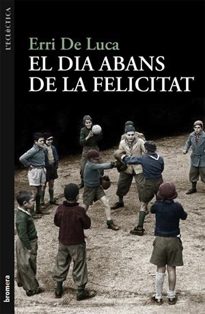 El dia abans de la felicitat | De Luca, Erri | Cooperativa autogestionària