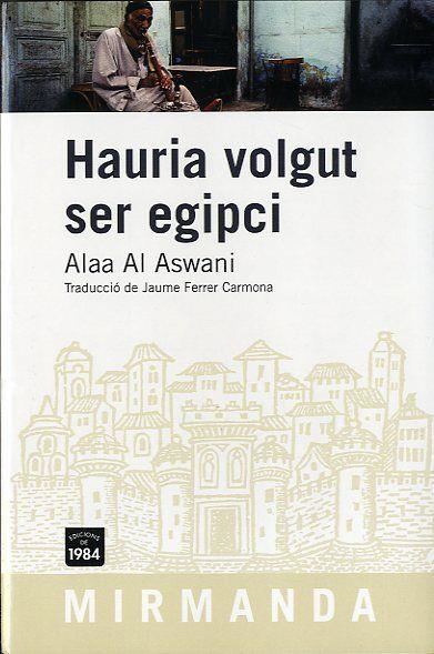 Hauria volgut ser egipci | Al Aswani, Alaa