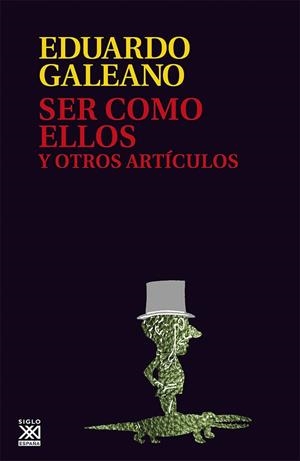 Ser como ellos y otros articulos | Galeano, Eduardo