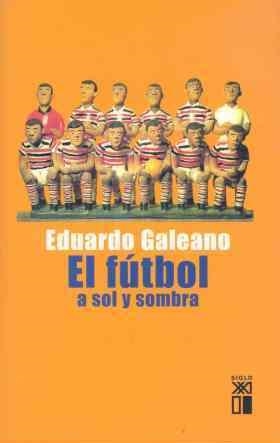 El fútbol a sol y sombra | Galeano, Eduardo | Cooperativa autogestionària