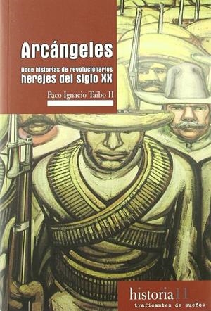 Arcángeles. Doce historias de revolucionarios herejes del siglo XX | Taibo, Paco Ignacio