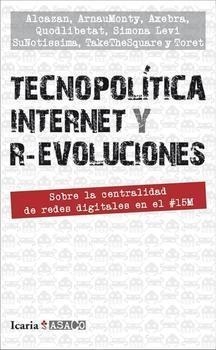 TECNOPOLÍTICA INTERNET Y R-EVOLUCIONES | Varios autores