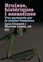 Bruixes, histèriques i assassines: una passejada per la maldat femenina | Climent, Laia / López, Marina (eds.)