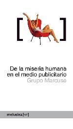 De la miseria humana en el medio publicitario | grupo marcuse | Cooperativa autogestionària
