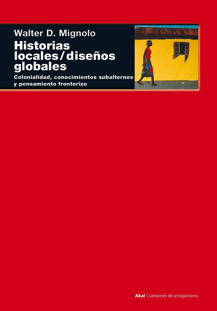 Historias locales/diseños globales | Mignolo, Walter D.