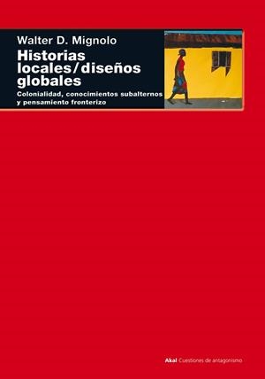 Historias locales/diseños globales | Mignolo, Walter D. | Cooperativa autogestionària