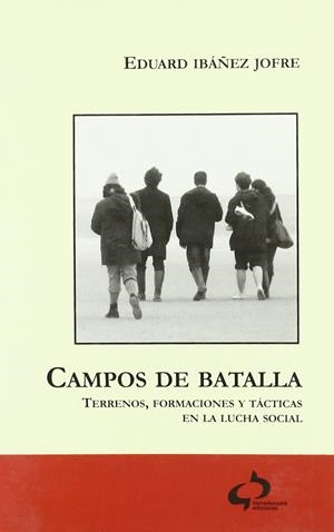Campos de batalla. Terrenos, formaciones y tácticas en la lucha social | Ibáñez, Eduard