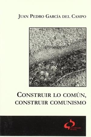 Construir lo común, construir comunismo | Garcia del campo, Juan Pedro | Cooperativa autogestionària