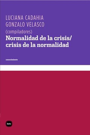 Normalidad de la crisis / crisis de la normalidad | Luciana Cadahia, Gonzalo Velasco