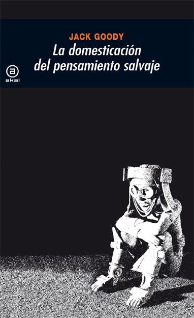 La domesticación del pensamiento salvaje | Goody, Jack | Cooperativa autogestionària