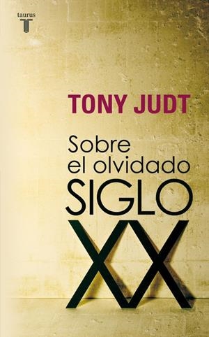 Sobre el olvidado siglo XX | Judt, Tony