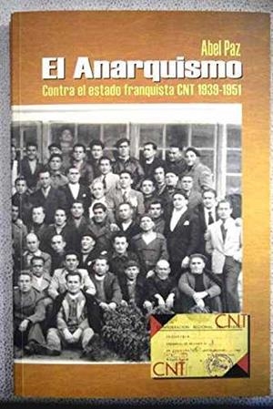 El anarquismo contra el estado franquista: CNT (1939 - 1951) | Paz, Abel | Cooperativa autogestionària