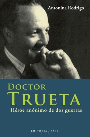 Doctor Trueta. Héroe anónimo de dos guerras | Rodrigo, Antonina