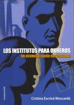 Los institutos para obreros. Un hermoso sueño republicano | Escrivá, Cristina | Cooperativa autogestionària