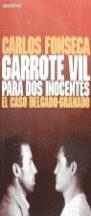 garrote vil para dos inocentes. el caso delgado granado | carlos fonseca | Cooperativa autogestionària
