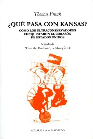 ¿Qué pasa con Kansas? Cómo los ultraconservadores conquistaron el corazón de estados unidos | Frank, Thomas | Cooperativa autogestionària