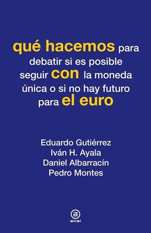 Qué hacemos para debatir si es posible seguir con la moneda única o si no hay futuro para el euro | DDAA | Cooperativa autogestionària