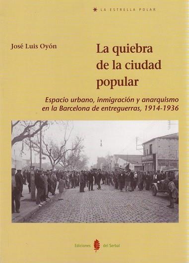 La quiebra de la ciudad popular: Espacio urbano, inmigración y anarquismo en Barcelona (1914-1936) | Oyón, José Luis | Cooperativa autogestionària