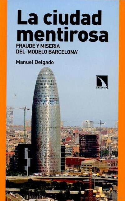 La ciudad mentirosa: fraude y miseria del "Modelo Barcelona" | Delgado, Manuel