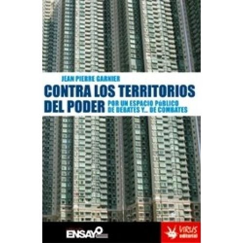 Contra los territorios del poder: por un espacio publico de debates y de combates | Garnier, Jean Pierre