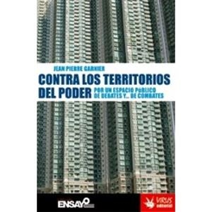 Contra los territorios del poder: por un espacio publico de debates y de combates | Garnier, Jean Pierre | Cooperativa autogestionària