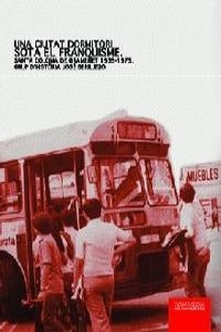 Una ciutat dormitori sota el franquisme: santa coloma de gramenet 1939-1975 | Grup d'història Jose Berruezo | Cooperativa autogestionària