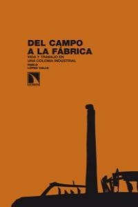 Del campo a la fábrica: Vida y trabajo en una colonia industrial | López Calle, Pablo | Cooperativa autogestionària