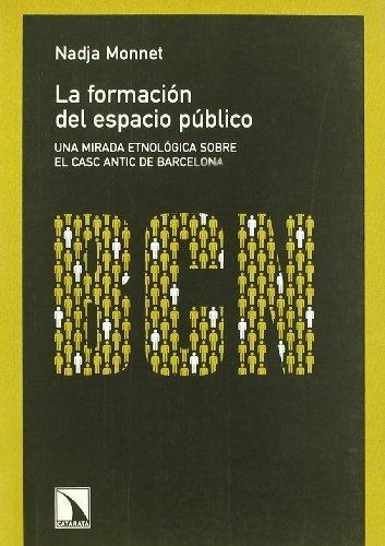La formación del espacio público. Una mirada etnológica sobre el casc antic de Barcelona | Monnet, Nadja | Cooperativa autogestionària