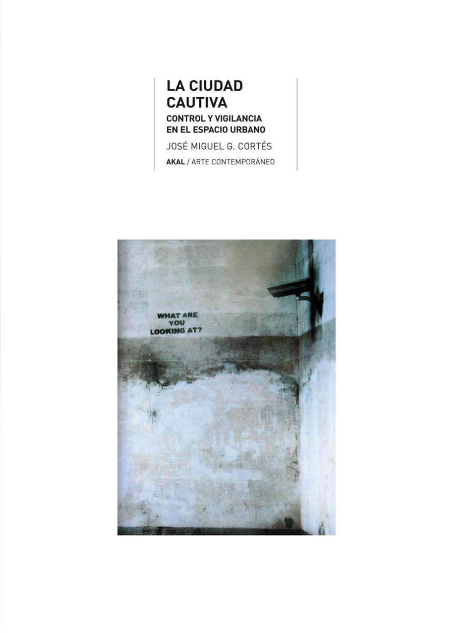 La ciudad cautiva. Control y vigilancia en el espacio urbano | Cortés, José Miguel | Cooperativa autogestionària