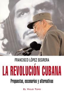 La revolución cubana. Propuestas, escenarios y alternativas | López Segrera, Francisco